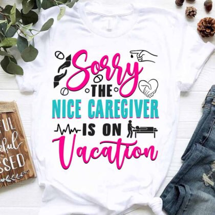 Sorry The Nice Caregiver is on Vacation
