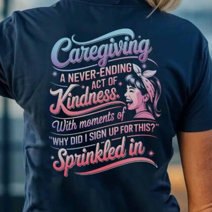 Never Ending Kindness – Caregiver Funny Quote