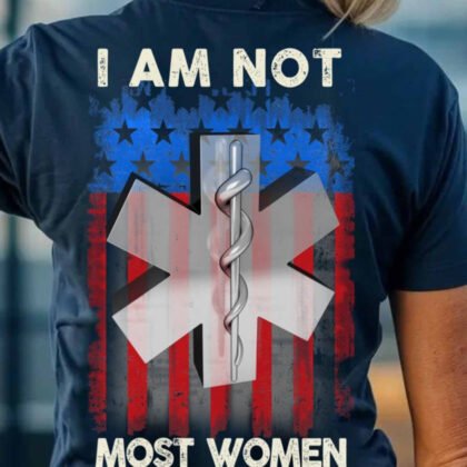 I Am Not Most Women - EMT Patriotic